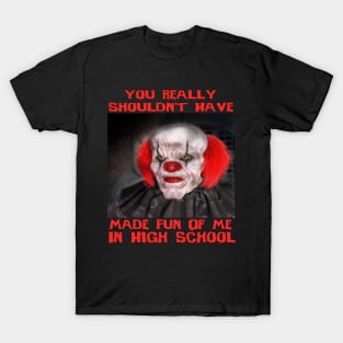 Scary Clown "Shouldn't Have Bullied Me In High School" Very Cool Halloween Horror Meme T-Shirt